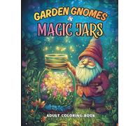 GARDEN GNOMES & MAGIC JARS Adult Coloring Book: 60 Whimsical Fantasy Illustrations for Adults & Teens | Containing Gnomes, Enchanted Bottles, ... | Creative Relaxing Joyful Coloring Pages