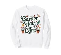 Garden Hair Don't Care Funny Gardener Flower Lover Sweatshirt