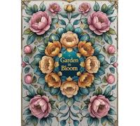 Garden in Bloom: An Intricate Flower Coloring Collection: Relaxing Botanical Designs, Detailed Floral Mandalas, and Nature-Inspired Art for Stress Relief and Mindful Coloring