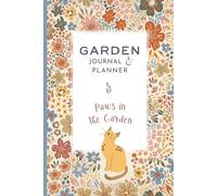 Garden Journal and Planner: Paws in the Garden. A Monthly Gardening Diary and Logbook to Plan Seasonal Tasks, Monitor Plant Growth, and Track Planting Schedules throughout the Year.