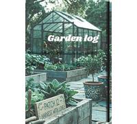 Garden Log Book: A Complete Planner to Track Planting, Watering, Fertilizing, Harvests, and Garden Progress: 120-Page Gardening Journal with Plant ... Harvest Log, and Notes for Home Gardeners