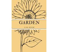 Garden Log Book; Gardening Weekly Planner, Plant Log, Tracking Seed Planting, Flower, Vegetable, Fruit, Herb, Shrub, Tree, Water/Rainfall