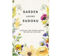 Garden Lovers Sudoku Puzzle Book: Sudoku Puzzles for Garden Lovers | Puzzles for people who'd rather be outside | 6x9 inches, 110 Pages | 50+ Puzzles | Solutions Included