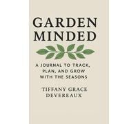 Garden Minded: A Journal To Track, Plan and Grow With The Seasons