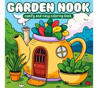 Garden Nook Coloring Book: Simple, Comfy & Bold Flowers, Plants and Other Garden Scene designs for Adults & Teens with Colorful Cover