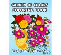 Garden of Colors: A Floral Coloring Book Designed to Inspire Relaxation and Artistic Expression