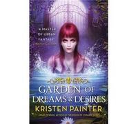 Garden Of Dreams And Desires: Crescent City: Book Three (Paperback) Kristen Painter, (Auteur)