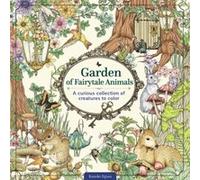 Garden of Fairytale Animals: A Curious Collection of Creatures to Color
