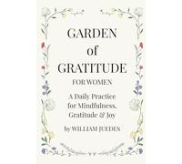 Garden of Gratitude for Women: A Daily Practice for Mindfulness, Gratitude & Joy