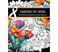 Garden of Hope: Motivational Coloring Book for Cancer Warriors ┃50 Floral and Botanical Prints with Inspiring Quotes┃Positive Affirmations for Fighting Cancer