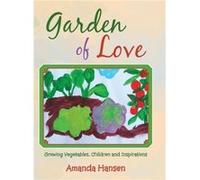 Garden of Love Growing Vegetables Children and Inspirations - Amanda Hansen - Author Solutions Inc - Livre en Anglais Amanda HansenAmanda Hansen (Auteur)
