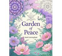 Garden of Peace: Adult coloring book with 52 relaxing floral illustrations to relieve stress -: Includes mandalas, zen gardens, and floral art for meditation, mindfulness, and emotional wellness