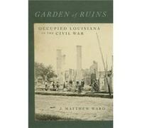 Garden of Ruins - J. Matthew Ward - Louisiana State University Press - Livre en Anglais - Hardback J. Matthew WardJ. Matthew Ward (Auteur)