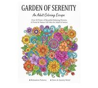 GARDEN OF SERENITY: An Adult Coloring Escape: Over 50 Prints of Beautiful Relaxing Flowers. A Floral & Nature Gift Idea for Adult & Senior.