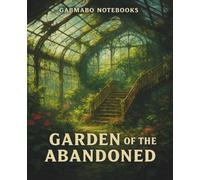Garden of the Abandoned: Nature reclaims what we left behind