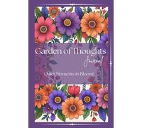 Garden of Thoughts Journal: Quiet Moments in Bloom!