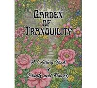 Garden of Tranquility: A Coloring Book of Plants and Flowers