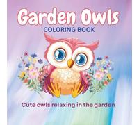 Garden Owls Coloring Book: Cute, cozy owls relaxing in the garden