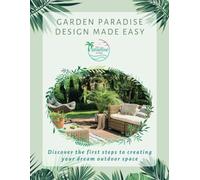 Garden Paradise Design Made Easy: Discover the first steps to creating your dream outdoor space