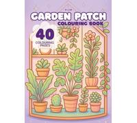 Garden Patch: Colouring Book Featuring Plants, Flowers, and Cute Animals for All Ages
