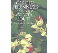 Garden Perennials for the Coastal South Barbara J. Sullivan (Auteur)
