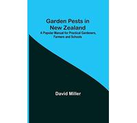 Garden Pests In New Zealand; A Popular Manual For Practical Gardeners, Farmers And Schools