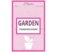 Garden Planner and Log Book: Monthly Garden Journal for Tracking Plants, Flower Beds, Vegetable Growth, and Layout Planning