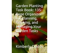 Garden Planting Task Book: 135-Page Organizer for Planning, Tracking, and Managing Your Garden Tasks
