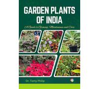Garden Plants of India: A Guide to Growing, Maintenance and Care