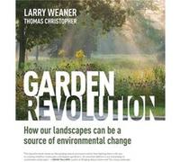 Garden Revolution by Thomas Christopher Larry Weaner, Thomas Christopher (Auteur)