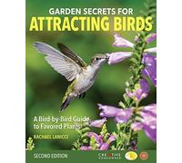 Garden Secrets For Attracting Birds, Second Edition: A Bird-By-Bird Guide To Favored Plants