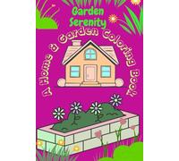 Garden Serenity A Home & Garden Coloring Book: Beautiful Botanical Designs, Cozy Home Scenes & Whimsical Landscapes for Adults & Teens - Unwind and Cultivate Your Creativity
