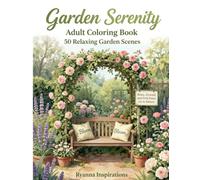 Garden Serenity: Adult Coloring Book: 50 Relaxing Garden Scenes