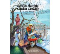 Garden Sleeping, Garden Growing: In and Around All Year Long