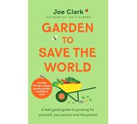 Garden to Save the World: Grow Your Own, Save Money and Help the Planet
