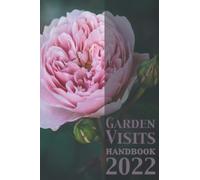 Garden Visits Handbook 2022: Everything You Need To Get The Most From Your Horticultural Trips (Garden Visits Handbooks)