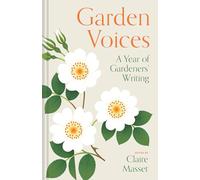 Garden Voices: A Year of Gardeners' Writing