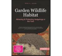 Garden Wildlife Habitat: Attracting & Protecting Hedgehogs in the Yard