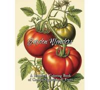 Garden Wonders: A Botanical Coloring Book of Garden Vegetables & Fruits