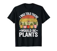 Gardener Mom Plante blagues I Was Told There Would Be Plants T-Shirt