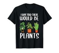 Gardener Mom Plante blagues I Was Told There Would Be Plants T-Shirt