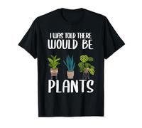 Gardener Mom Plante blagues I Was Told There Would Be Plants T-Shirt