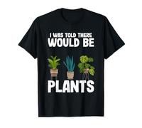 Gardener Mom Plante blagues I Was Told There Would Be Plants T-Shirt