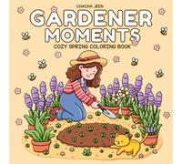 Gardener Moments: Cozy Spring Coloring Book for Adults Featuring Calm Garden Life and Blooming Flower Scenes for Relaxation and Stress Relief
