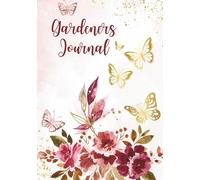 Gardeners Journal: Gardeners Log Book With Plant Log, Suppliers Information, Expense, Budget, to Do List, Wish List, Monthly Calendar etc, Gardening Notebook and Planner