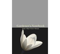 Gardener's Notebook: 100 Lined pages for gardening notes, plans, ideas, observations, lists, thoughts and general writing.