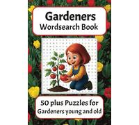 Gardeners Wordsearch Book: 50 plus puzzles for Gardeners young and old, easy to read wordsearches about flowers and plants, 6 x 9 inches, 110 pages