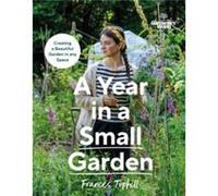 Gardeners World A Year in a Small Garden by Frances Tophill Frances Tophill (Auteur)