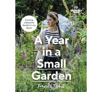 Gardeners' World: A Year in a Small Garden: Creating a Beautiful Garden in Any Space