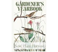 Gardener's Yearbook, Sow, Plant, Harvest Dot Grid Journal: Your constant companion in 2026. Featuring 200 pages, this notebook will help you organise your planting year.